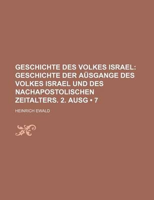 Book cover for Geschichte Des Volkes Israel (7); Geschichte Der Ausgange Des Volkes Israel Und Des Nachapostolischen Zeitalters. 2. Ausg