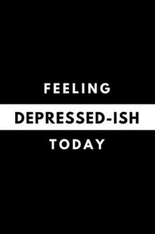 Cover of Feeling DEPRESSED-ISH Today