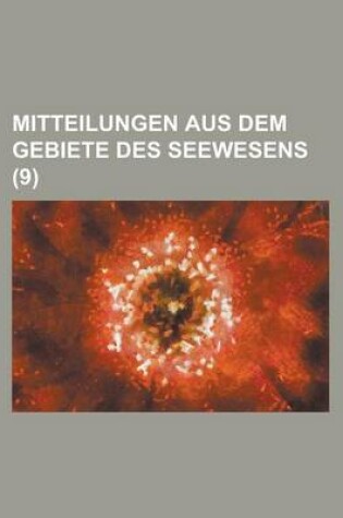 Cover of Mitteilungen Aus Dem Gebiete Des Seewesens (9 )