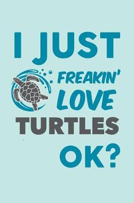 Book cover for I Just Freakin' Love Turtles Ok?