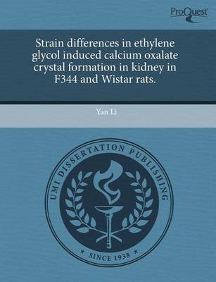 Book cover for Strain Differences in Ethylene Glycol Induced Calcium Oxalate Crystal Formation in Kidney in F344 and Wistar Rats