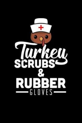 Cover of Turkey Scrubs & Rubber Gloves