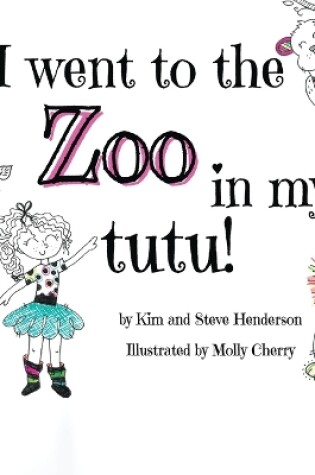 Cover of I went to the zoo in my tutu!