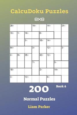 Cover of CalcuDoku Puzzles - 200 Normal Puzzles 8x8 Book 6