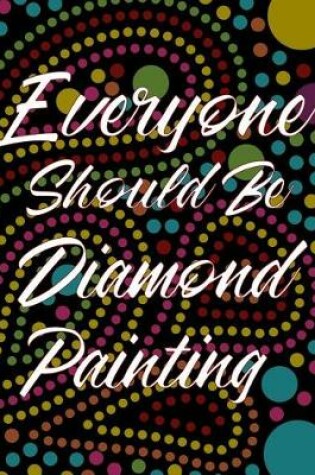 Cover of Everyone Should Be Diamond Painting