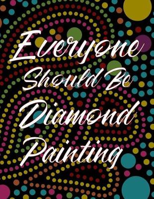 Book cover for Everyone Should Be Diamond Painting