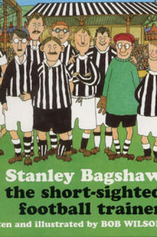 Cover of Stanley Bagshaw and the Short-Sighted Football Trainer