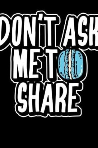 Cover of Don't Ask Me To Share