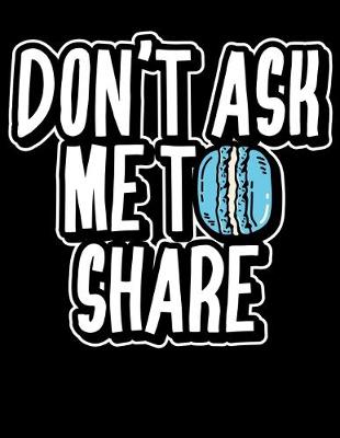 Book cover for Don't Ask Me To Share