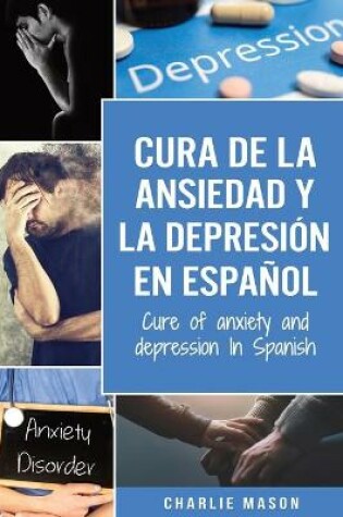 Cover of Cura de la ansiedad y la depresion En espanol/ Cure of anxiety and depression In Spanish (Spanish Edition)
