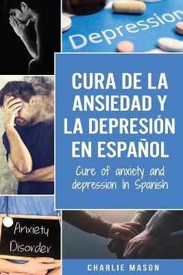 Book cover for Cura de la ansiedad y la depresion En espanol/ Cure of anxiety and depression In Spanish (Spanish Edition)
