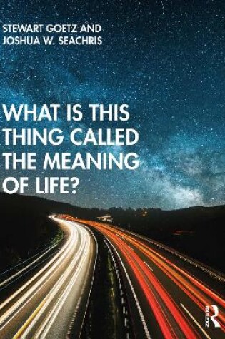 Cover of What is this thing called The Meaning of Life?