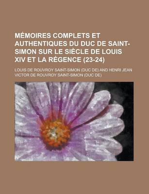 Book cover for Memoires Complets Et Authentiques Du Duc de Saint-Simon Sur Le Siecle de Louis XIV Et La Regence (23-24)