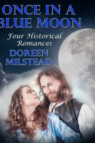 Cover of Once In a Blue Moon: Four Historical Romances