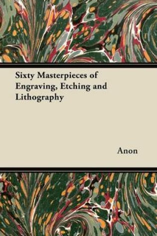 Cover of Sixty Masterpieces of Engraving, Etching and Lithography