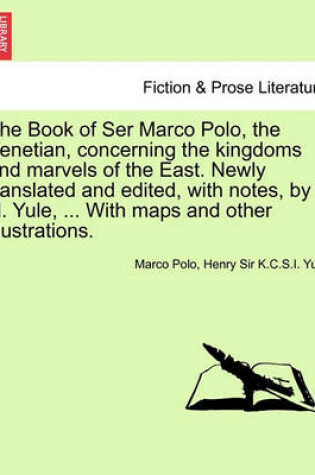 Cover of The Book of Ser Marco Polo, the Venetian, Concerning the Kingdoms and Marvels of the East. Newly Translated and Edited, with Notes, by H. Yule, ... with Maps and Other Illustrations. Vol. II. First Edition