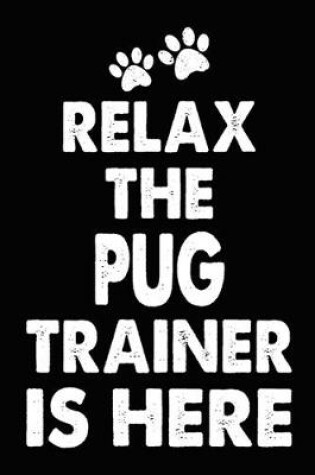 Cover of Relax The Pug Trainer Is Here