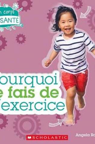 Cover of Mon Corps En Sant� Pourquoi Je Fais de l'Exercice