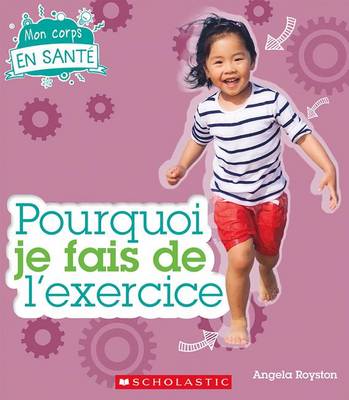 Cover of Mon Corps En Sant� Pourquoi Je Fais de l'Exercice