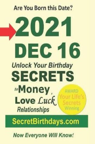 Cover of Born 2021 Dec 16? Your Birthday Secrets to Money, Love Relationships Luck