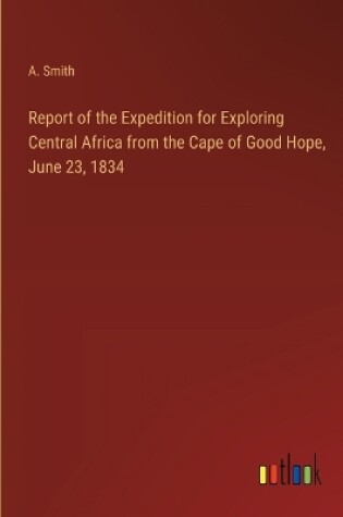 Cover of Report of the Expedition for Exploring Central Africa from the Cape of Good Hope, June 23, 1834