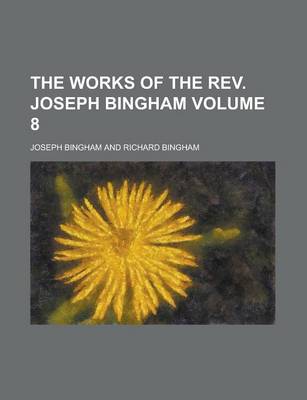 Book cover for The Works of the REV. Joseph Bingham Volume 8