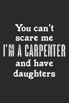 Book cover for You Can't Scare Me. I'm A Carpenter And Have Daughters