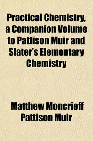 Cover of Practical Chemistry, a Companion Volume to Pattison Muir and Slater's Elementary Chemistry