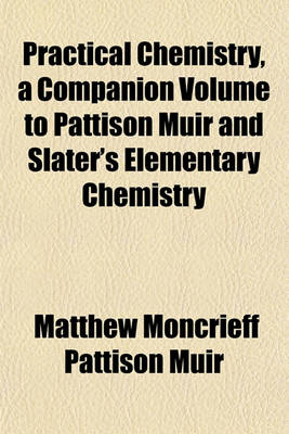 Book cover for Practical Chemistry, a Companion Volume to Pattison Muir and Slater's Elementary Chemistry