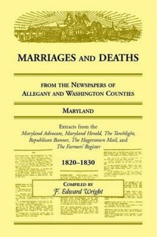 Cover of Marriages and Deaths from the Newspapers of Allegany and Washington Counties, Maryland, 1820-1830