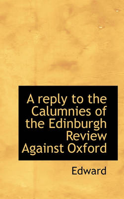 Book cover for A Reply to the Calumnies of the Edinburgh Review Against Oxford