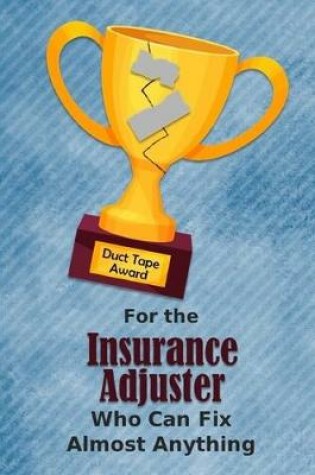 Cover of For the Insurance Adjuster Who Can Fix Almost Anything - Duct Tape Award