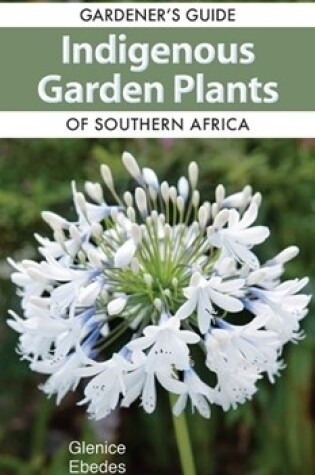 Cover of Gardener's guide indigenous garden plants of southern Africa