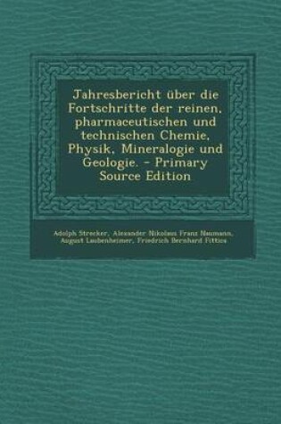 Cover of Jahresbericht Uber Die Fortschritte Der Reinen, Pharmaceutischen Und Technischen Chemie, Physik, Mineralogie Und Geologie.