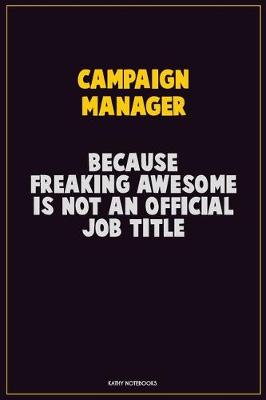 Book cover for Campaign Manager, Because Freaking Awesome Is Not An Official Job Title