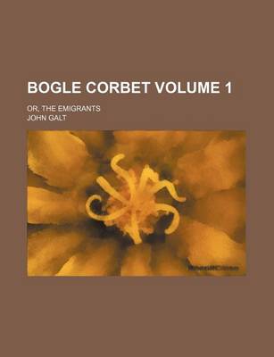 Book cover for Bogle Corbet Volume 1; Or, the Emigrants