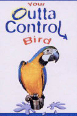 Cover of Your Outta Control Bird