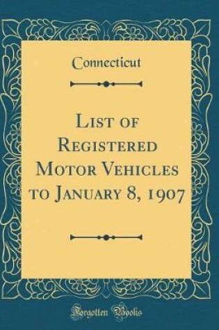 Cover of List of Registered Motor Vehicles to January 8, 1907 (Classic Reprint)