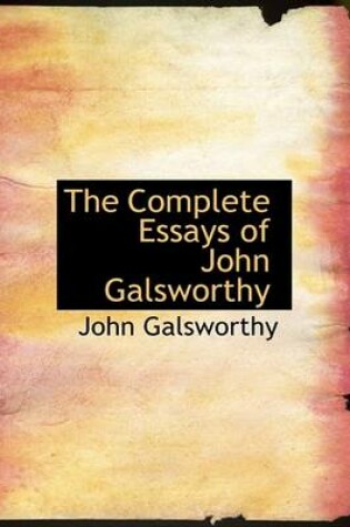 Cover of The Complete Essays of John Galsworthy