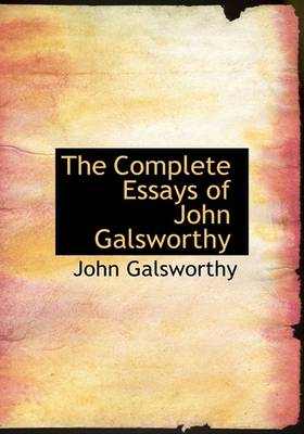 Book cover for The Complete Essays of John Galsworthy