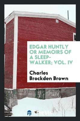 Book cover for Edgar Huntly or Memoirs of a Sleep-Walker; Vol. IV