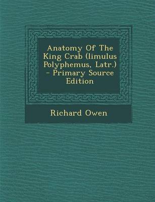 Book cover for Anatomy of the King Crab (Limulus Polyphemus, Latr.)