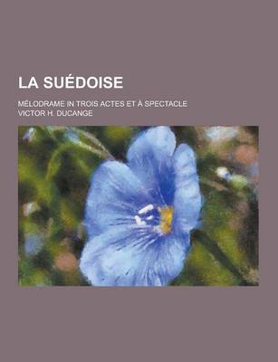 Book cover for La Suedoise; Melodrame in Trois Actes Et a Spectacle