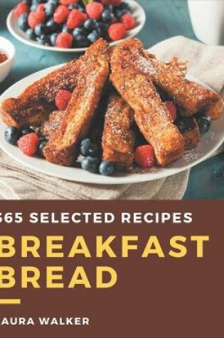 Cover of 365 Selected Breakfast Bread Recipes