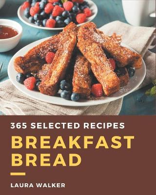 Book cover for 365 Selected Breakfast Bread Recipes
