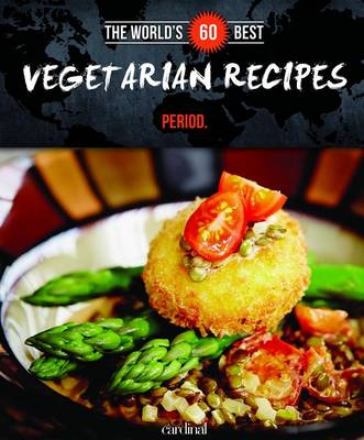 Book cover for The World's 60 Best Vegetarian Recipes... Period.