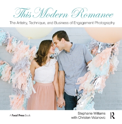 Book cover for This Modern Romance: The Artistry, Technique, and Business of Engagement Photography