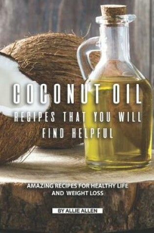 Cover of Coconut Oil Recipes That You Will Find Helpful