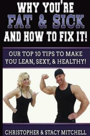 Cover of Why You're Fat & Sick And How To Fix It!