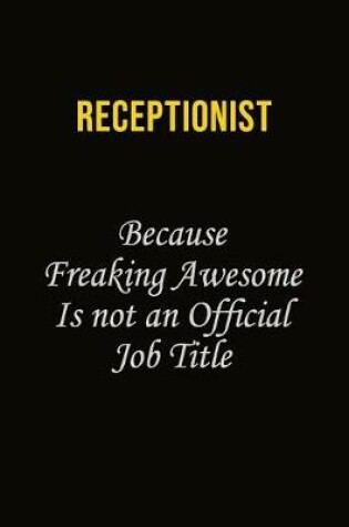 Cover of Receptionist Because Freaking Awesome Is Not An Official Job Title